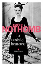 La nostalgie heureuse Amélie Nothomb
