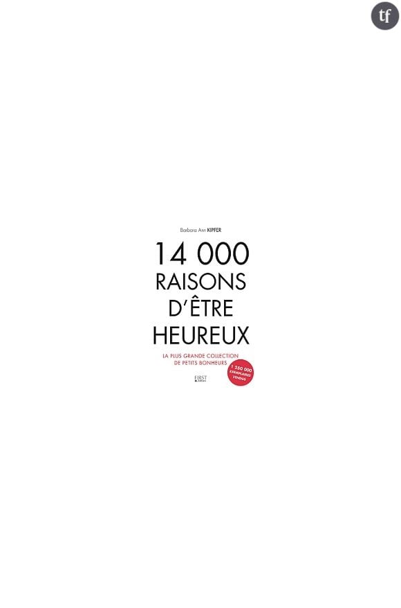 "14 000 raisons d'être heureux" de Barbara Ann Kipfer, Editions First, 10.50 euros