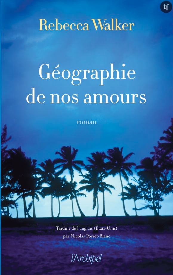 Géographie de nos amours, de Rebecca Walker