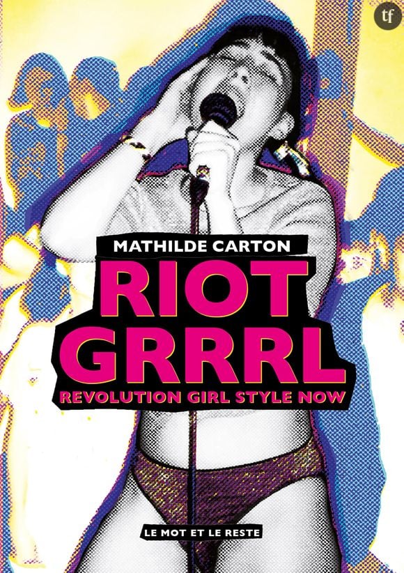 "Riot Grrrl : revolution girl style now", une lecture qui donne envie de pogoter.