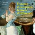 Femmes d'exception, femmes d'influence - Une histoire des courtisanes au XIXe siècle de Catherine Authier