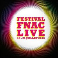 Paris Plage 2013 : programme des concerts du Festival Fnac Live