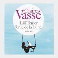 Découvrez Lili Terrier, 7, rue de la Lune, nouveau roman de Claire Vassé