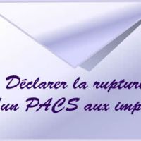 Comment déclarer la rupture d'un PACS aux impôts?