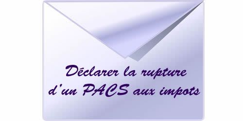 Comment déclarer la rupture d'un PACS aux impôts?