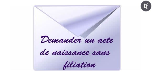 Demander un acte de naissance sans filiation