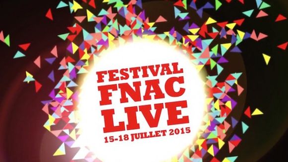 Festival Fnac Live 2015 : la programmation des concerts gratuits à Paris du 15 au 18 juillet