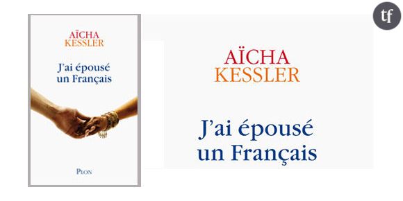 J’ai épousé un Français, d’Aïcha Kessler