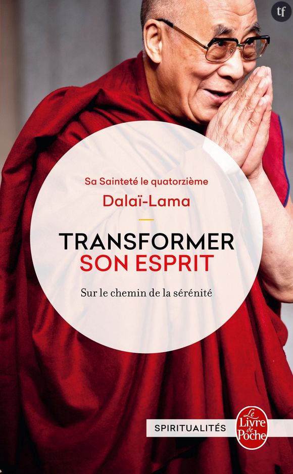 Transformer son esprit, du Dalaï Lama (éditions Le Livre de poche)