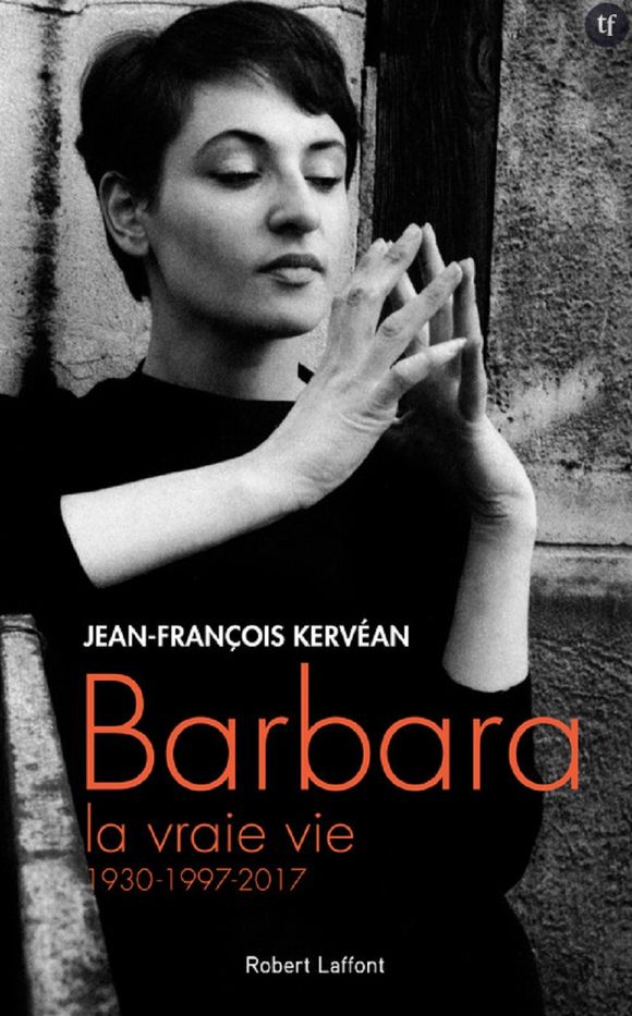 Barbara, la vraie vie, 1930-1997-2017, Jean-François Kervéan, Editions Robert Laffont.