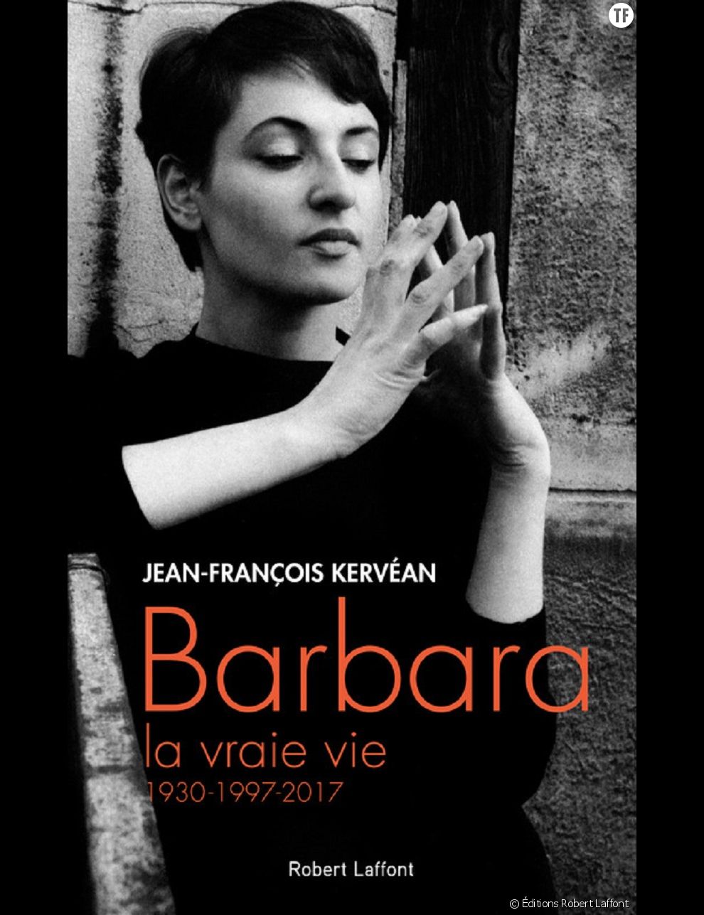  Barbara, la vraie vie, 1930-1997-2017, Jean-François Kervéan, Editions Robert Laffont. 