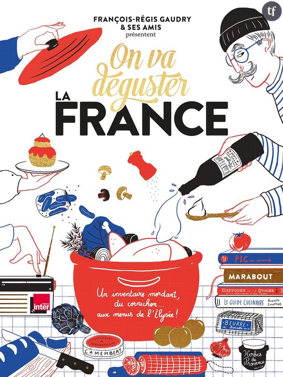 "On va déguster la France" de François-Régis Gaudry et ses amis, éd. Marabout