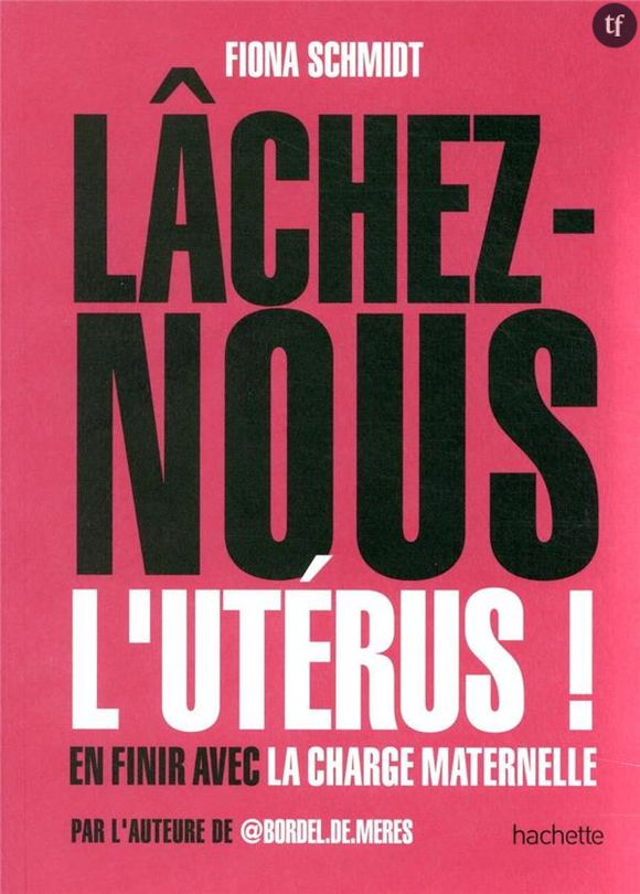 "Lâchez-nous l'utérus", de Fiona Schmidt, ed. Hachette.