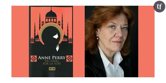 "Du sang sur la soie" d' Anne Perry : Byzance à feu et à sang