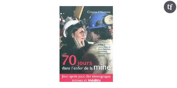 « 70 jours dans l’enfer de la mine », de Cristina L’Homme : le calvaire des mineurs chiliens raconté par leurs femmes