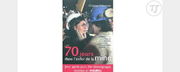 « 70 jours dans l’enfer de la mine », de Cristina L’Homme : le calvaire des mineurs chiliens raconté par leurs femmes