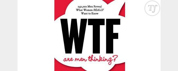 "WTF are men thinking ?" : ce que pensent – vraiment – les hommes