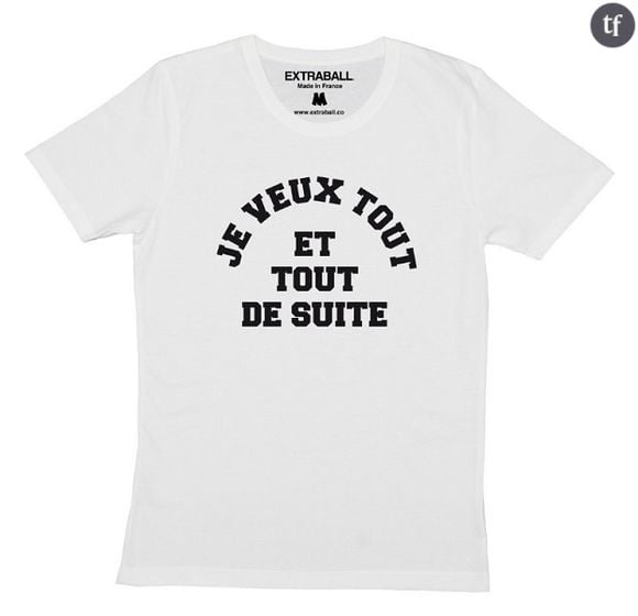 T-shirt 'Je veux tout et tout de suite" Extraball