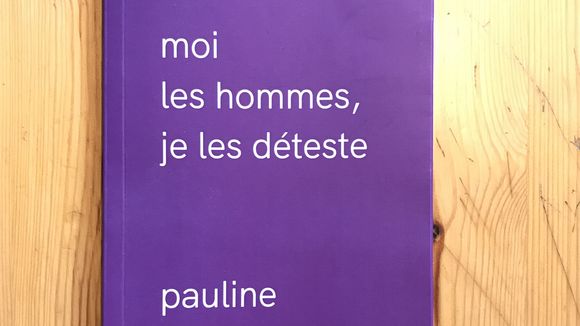 "Moi les hommes, je les déteste" : le livre féministe menacé de censure