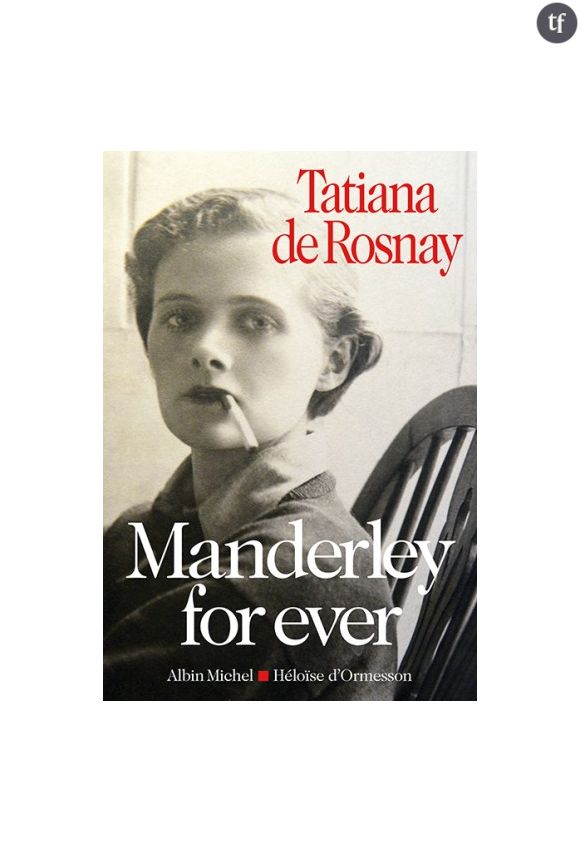 Manderley for ever, la biographie de Daphné du Maurier par Tatiana de Rosnay, 22 euros à La librairie de Paris.