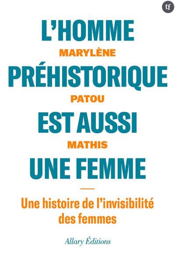 "L'homme préhistorique est aussi une femme", de Marylène Patou Mathis.
