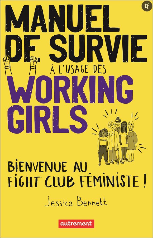 Un livre tout à la fois féroce et sororal à l'usage des working girls.