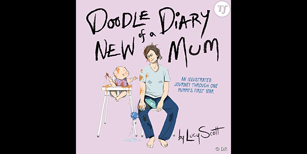 Au fil des pages de son &quot;Doodle Diary of a new mum&quot;, Lucy Scott raconte avec humour l&#039;envers de la parentalité