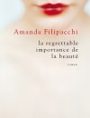 Amanda Filipacchi, "La regrettable importance de la beauté"