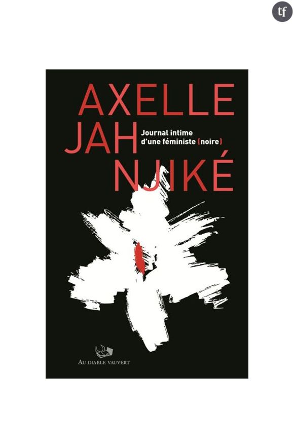 "Journal intime d'une féministe (noire)", d'Axelle Jah Njiké