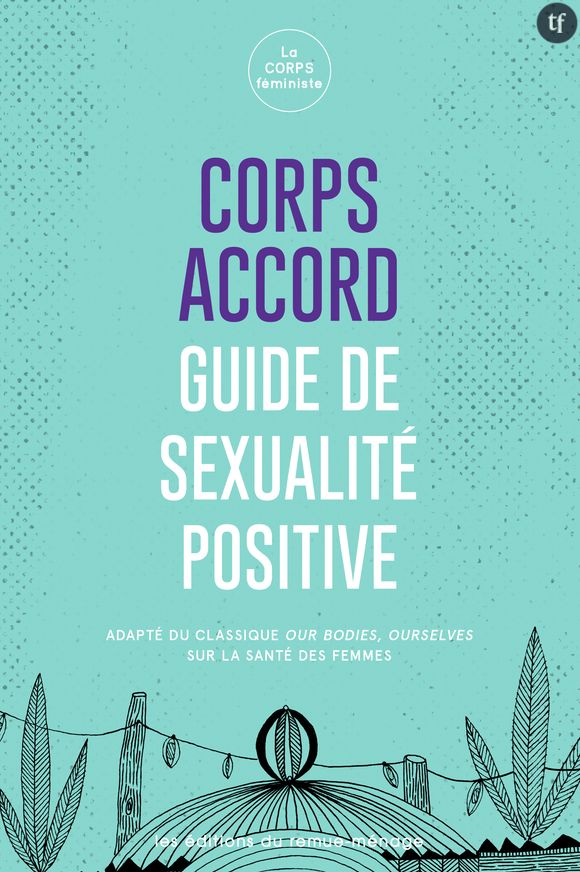 Corps accord - Le Guide de la sexualité positive - les éditions du remue-ménage -