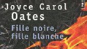 Joyce Carol Oates, « Fille noire, fille blanche »
