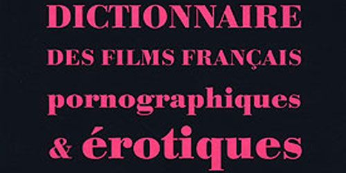 Un dictionnaire des films français pornographiques et érotiques