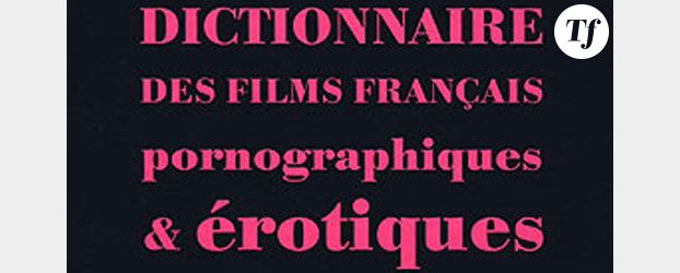 Un dictionnaire des films français pornographiques et érotiques