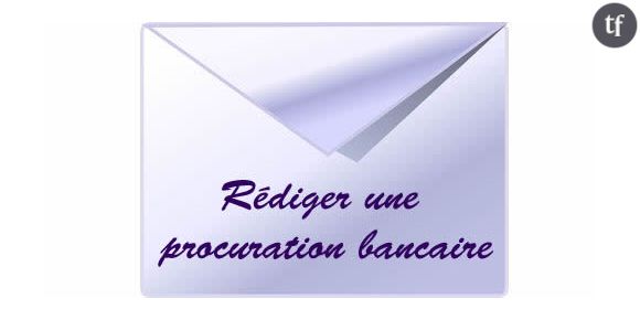 Comment rédiger une procuration bancaire?