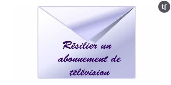 Comment résilier un abonnement de télévision?