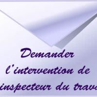 Comment demander l'intervention de l'inspecteur du travail?