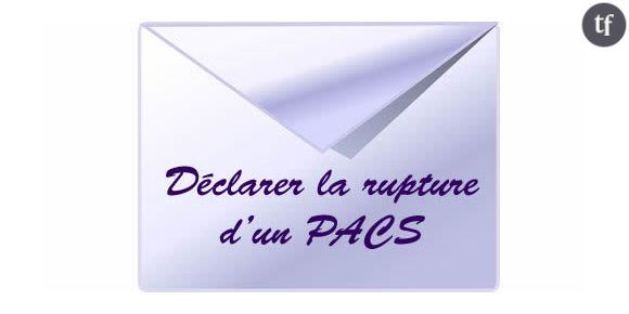 Comment déclarer la rupture d'un PACS?