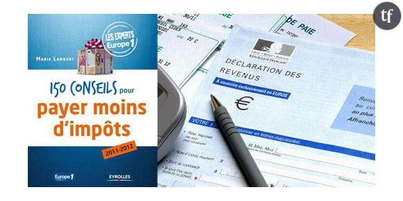 Déclaration des revenus 2010 : Conseils pour payer moins d'impôts