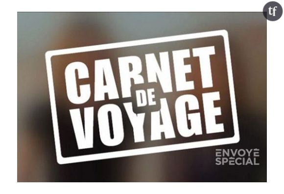 Carnets de voyage d'Envoyé Spécial