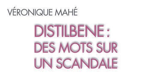 Distilbène, des mots sur un scandale de Véronique Mahé