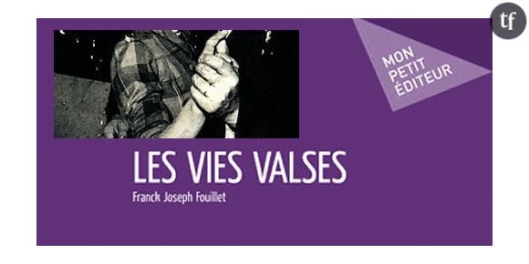 "Les Vies Valses" de Franck Joseph Fouillet (Ed. Mon Petit Editeur) - L'amour toujours, même après soixante ans ?