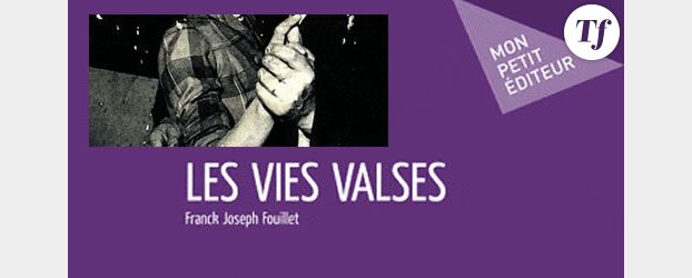 "Les Vies Valses" de Franck Joseph Fouillet (Ed. Mon Petit Editeur) - L'amour toujours, même après soixante ans ?