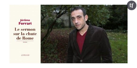 Prix Goncourt 2012 : Jérôme Ferrari primé pour son "Sermon sur la chute de Rome"
