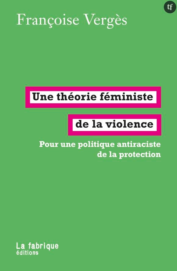 "Une théorie féministe de la violence", de Françoise Vergès.