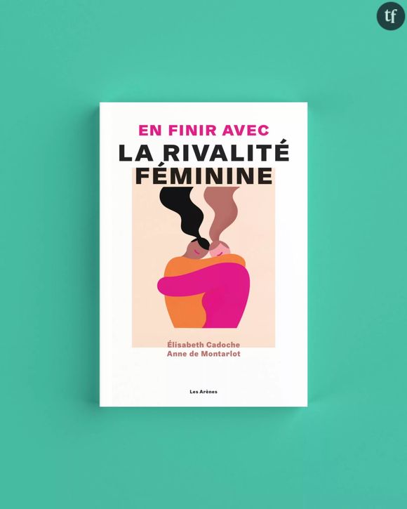 "En finir avec la rivalité féminine" d'Elisabeth Cadoche et Anne de Montarlot démontre que ces rivalités émanent autant du rapport au corps qu'aux stéréotypes de genre.