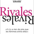 Deux ouvrages passionnants étudient les mécanismes d'un sujet complexe : les rivalités féminines. D'abord, "Rivales" de Marie-Aldine Girard...