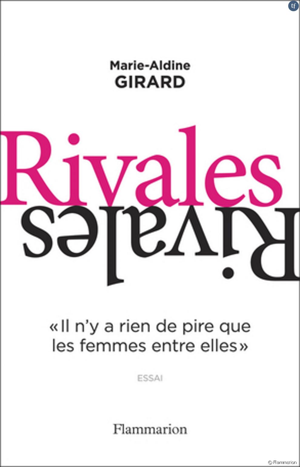 Deux ouvrages passionnants étudient les mécanismes d&#039;un sujet complexe : les rivalités féminines. D&#039;abord, &quot;Rivales&quot; de Marie-Aldine Girard...