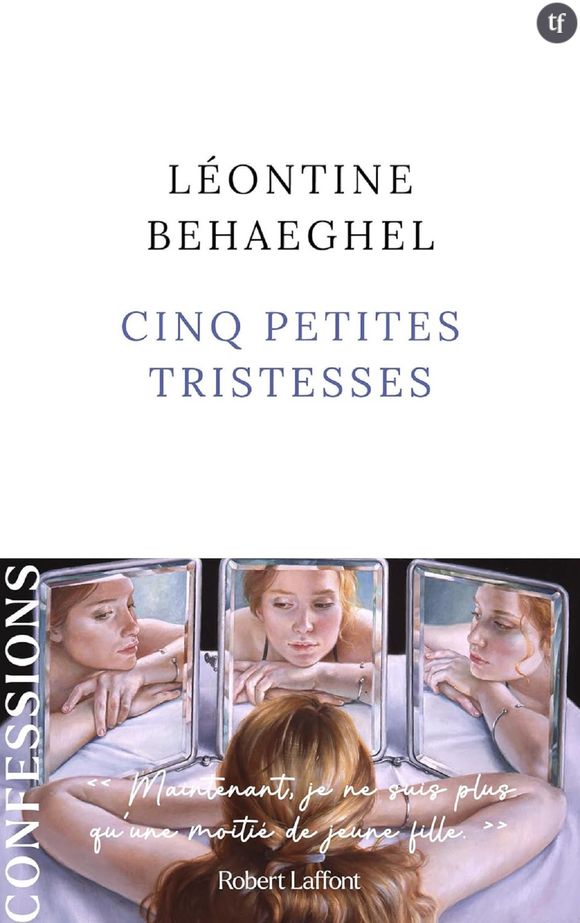 Cinq petites tristesses de Léontine Behaeghel, Editions Robert Laffont.