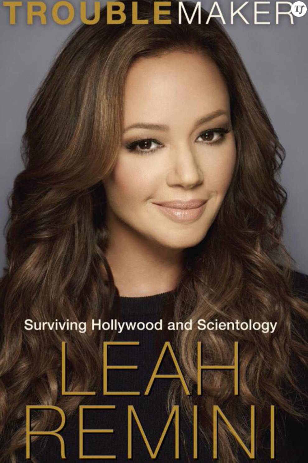 Le livre de Leah Remini : &quot;Troublemaker : Surviving Hollywood and Scientology&quot;