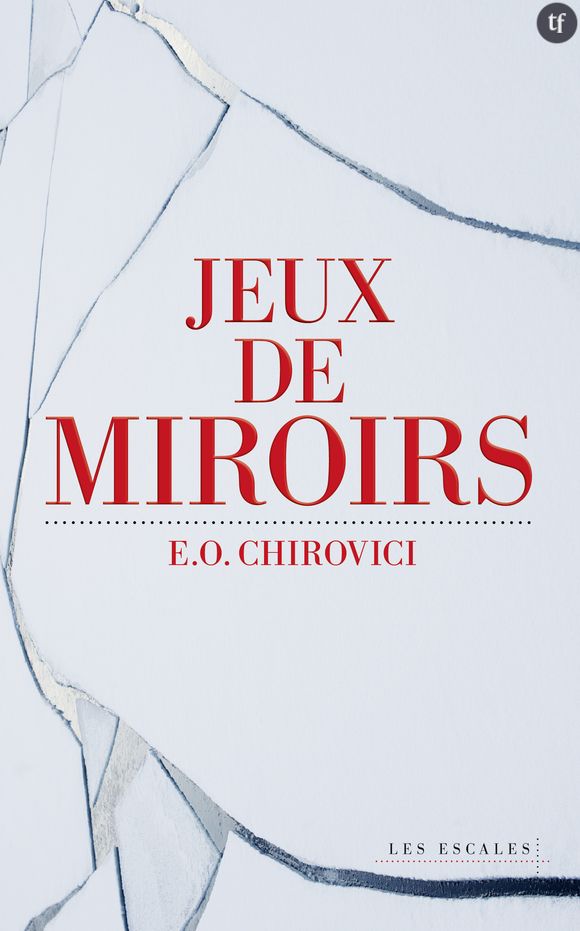 "Jeux de miroirs"d'E.O. Chirovici, ed. Les Escales